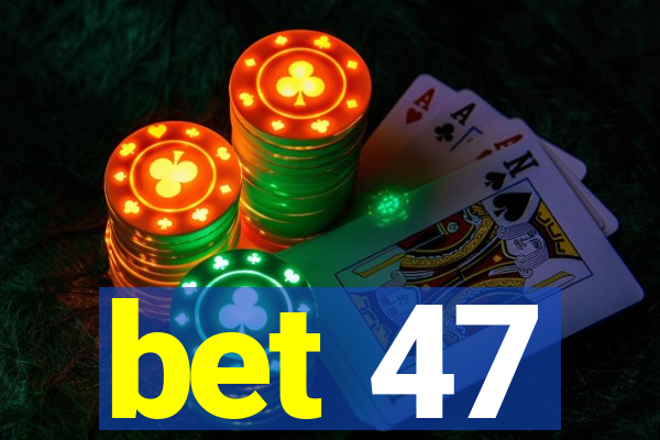 bet 47